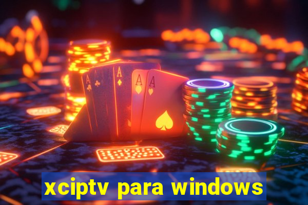 xciptv para windows